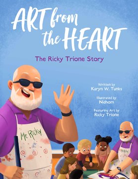 Art from the Heart: The Ricky Trione Story by Karyn W. Tunks